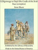 A Pilgrimage to Nejd: The Cradle of the Arab Race (Complete)
