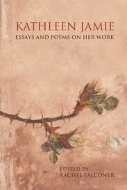 Kathleen Jamie Essays and Poems on Her Work【電子書籍】