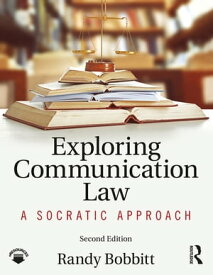 Exploring Communication Law A Socratic Approach【電子書籍】[ Randy Bobbitt ]