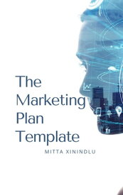 The Marketing Plan Template Digital Guide【電子書籍】[ Mitta Xinindlu ]