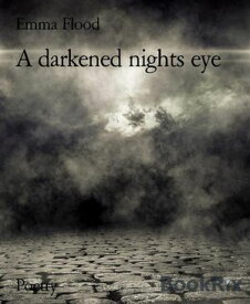 A darkened nights eye【電子書籍】[ Emma Flood ]