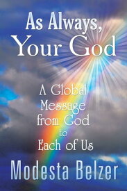 As Always, Your God A Global Message from God to Each of Us【電子書籍】[ Modesta Belzer ]