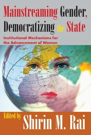 Mainstreaming Gender, Democratizing the State Institutional Mechanisms for the Advancement of Women【電子書籍】[ Shirin Rai ]