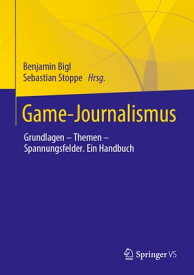 Game-Journalismus Grundlagen ? Themen ? Spannungsfelder. Ein Handbuch【電子書籍】