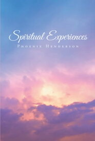 Spiritual Experiences【電子書籍】[ Phoenix Henderson ]