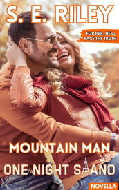 Mountain Man One Night Stand (Novella) Mountain Man Daddy Standalone Series【電子書籍】[ S. E. Riley ]