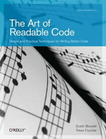 The Art of Readable Code Simple and Practical Techniques for Writing Better Code【電子書籍】[ Trevor Foucher ]