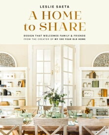 A Home to Share Designs that Welcome Family and Friends, from the creator of My 100 Year Old Home【電子書籍】[ Leslie Saeta ]