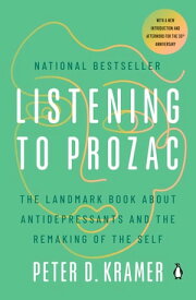 Listening to Prozac The Landmark Book About Antidepressants and the Remaking of the Self【電子書籍】[ Peter D. Kramer ]