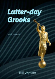 Latter-day Grooks 5 Latter-day Grooks, #5【電子書籍】[ Bill Wylson ]