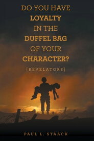 Do You Have Loyalty in the Duffel Bag of Your Character? [Revelators]【電子書籍】[ Paul L. Staack ]