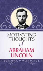 Motivating Thoughts of Abraham Lincoln【電子書籍】[ Raghav ]