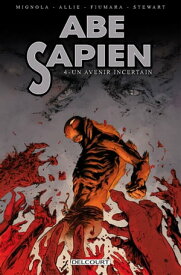 Abe Sapien T04 Un avenir incertain【電子書籍】[ Mike Mignola ]