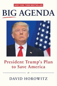 Big Agenda President Trump's Plan to Save America【電子書籍】[ David Horowitz ]