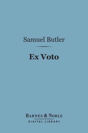 Ex Voto (Barnes & Noble Digital Library) An Account of the Sacro Monte Or New Jerusalem at Varallo-Sesia【電子書籍】[ Samuel Butler ]