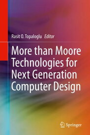More than Moore Technologies for Next Generation Computer Design【電子書籍】
