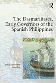 The Dasmari?ases, Early Governors of the Spanish Philippines【電子書籍】[ John Newsome Crossley ]