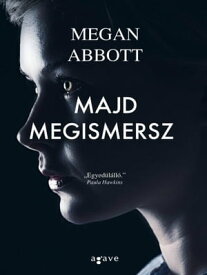 Majd megismersz【電子書籍】[ Megan Abbott ]