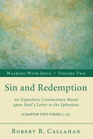 Sin and Redemption An Expository Commentary Based upon Paul’s Letter to the Ephesians【電子書籍】[ Robert B. Callahan Sr. ]