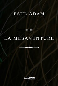 La m?saventure【電子書籍】[ Paul Adam ]