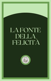 LA FONTE DELLA FELICIT?【電子書籍】[ LIBROTEKA ]