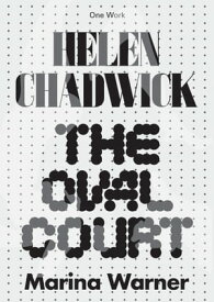 Helen Chadwick The Oval Court【電子書籍】[ Marina Warner ]