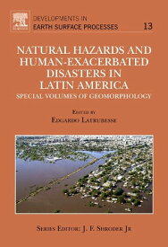 Natural Hazards and Human-Exacerbated Disasters in Latin America Special Volumes of Geomorphology【電子書籍】[ Edgardo Latrubesse ]