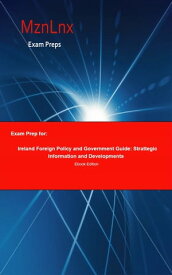Exam Prep for: Ireland Foreign Policy and Government Guide: Strattegic Information and Developments【電子書籍】[ Mzn Lnx ]