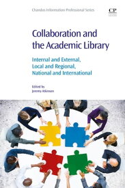 Collaboration and the Academic Library Internal and External, Local and Regional, National and International【電子書籍】