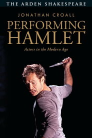 Performing Hamlet Actors in the Modern Age【電子書籍】[ Jonathan Croall ]