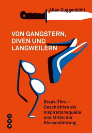 Von Gangstern, Diven und Langweilern Break Thru - Geschichten als Inspirationsquelle und Mittel der Klassenf?hrung【電子書籍】[ Allan Guggenb?hl ]
