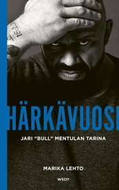 H?rk?vuosi. Jari Bull Mentulan tarina【電子書籍】[ Marika Lehto ]