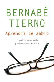 Aprendiz de sabio Una gu?a insuperable para mejorar tu vida【電子書籍】[ Bernab? Tierno ]