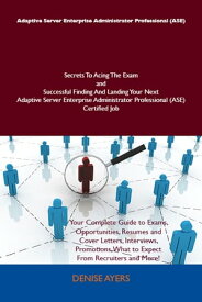 Adaptive Server Enterprise Administrator Professional (ASE) Secrets To Acing The Exam and Successful Finding And Landing Your Next Adaptive Server Enterprise Administrator Professional (ASE) Certified Job【電子書籍】[ Ayers Denise ]