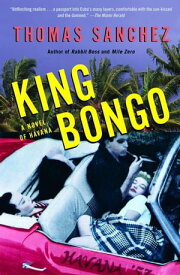 King Bongo A Novel of Havana【電子書籍】[ Thomas Sanchez ]