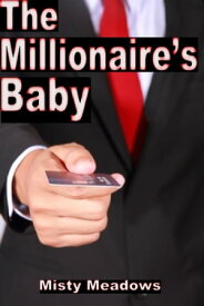 The Millionaire's Baby (Impregnation, Millionaire, Dominant Man)【電子書籍】[ Misty Meadows ]