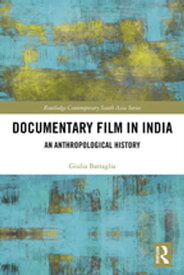 Documentary Film in India An Anthropological History【電子書籍】[ Giulia Battaglia ]