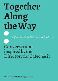 Together Along the Way Conversations inspired by the Directory for Catechesis【電子書籍】[ Ospino, Hosffman ]