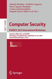 Computer Security. ESORICS 2023 International Workshops CyberICS, DPM, CBT, and SECPRE, The Hague, The Netherlands, September 25?29, 2023, Revised Selected Papers, Part I【電子書籍】