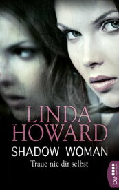 Shadow Woman - Traue nie dir selbst【電子書籍】[ Linda Howard ]