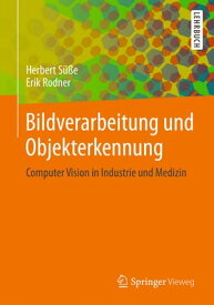 Bildverarbeitung und Objekterkennung Computer Vision in Industrie und Medizin【電子書籍】[ Herbert S??e ]