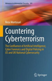 Countering Cyberterrorism The Confluence of Artificial Intelligence, Cyber Forensics and Digital Policing in US and UK National Cybersecurity【電子書籍】[ Reza Montasari ]