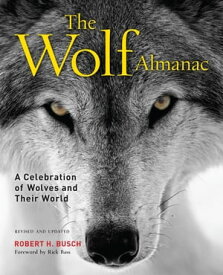 Wolf Almanac A Celebration Of Wolves And Their World【電子書籍】[ Robert Busch ]