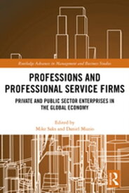 Professions and Professional Service Firms Private and Public Sector Enterprises in the Global Economy【電子書籍】