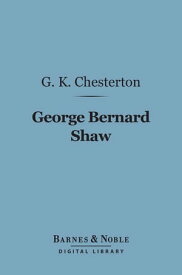 George Bernard Shaw (Barnes & Noble Digital Library)【電子書籍】[ G. K. Chesterton ]