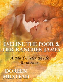 Eveline the Poor & Her Rancher James: A Mail Order Bride Romance【電子書籍】[ Doreen Milstead ]
