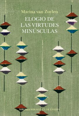 Elogio de las virtudes minsculas o la excelencia en clave menor