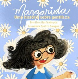 Margarida: Uma Hist?ria Sobre Gentileza【電子書籍】[ Fernanda Castro Campos ]