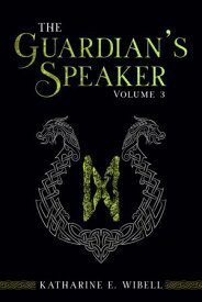 The Guardian's Speaker Volume Three【電子書籍】[ Katharine E. Wibell ]