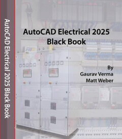 AutoCAD Electrical 2025 Black Book【電子書籍】[ Gaurav Verma ]